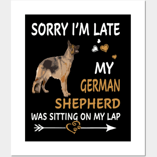 Sorry I'm Late My German Shepherd Was Sitting On My Lap Posters and Art